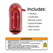 Includes: 1) Mailbox 2) 1 LED Light 3) Remote Control 4) Ground Stakes 5) Repair Patch 6) User Manual. WARNING! Ingestion Hazard: This product contains a button cell or coin battery. Death or serious injury can occur if ingested. A swallowed button cell or coin battery can cause internal chemical burns in a s little as 2 hours. Keep new & used batteries out of reach of children. Seek immediate medical attention if a battery is suspected to be swallowed or inserted inside any part of the body.